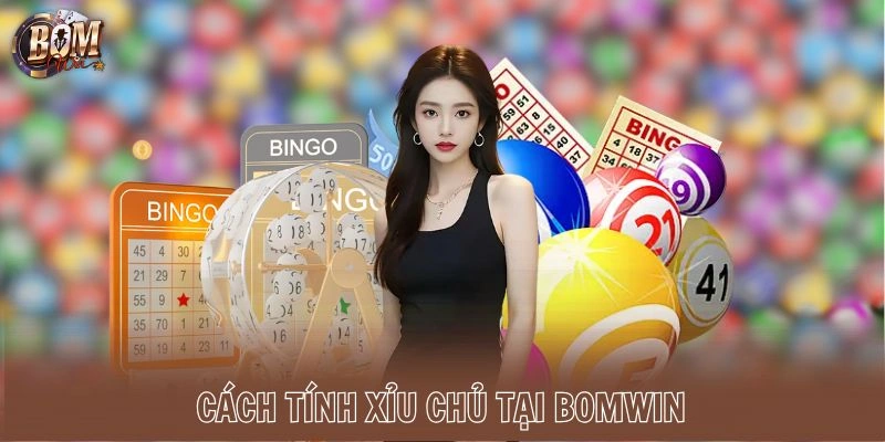 Cách tính Xỉu Chủ tại Bomwin