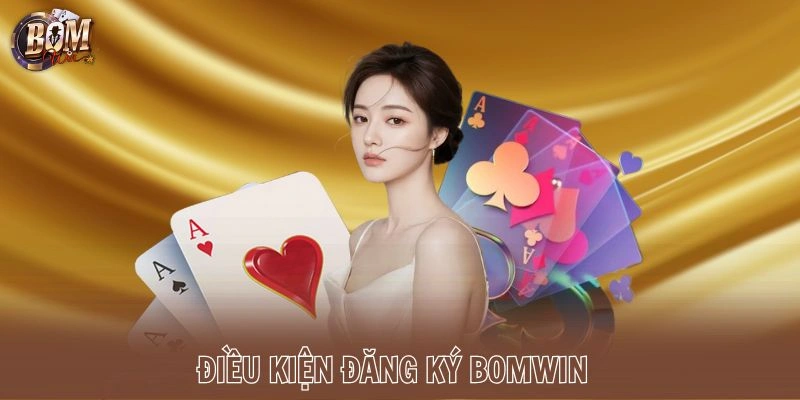 Điều kiện đăng ký Bomwin