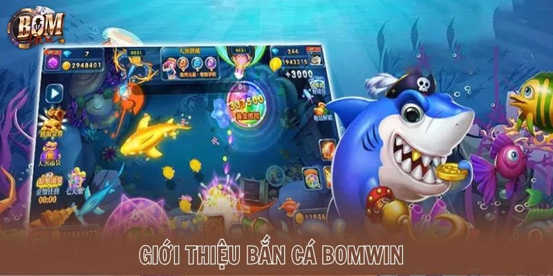 Giới thiệu bắn cá Bomwin