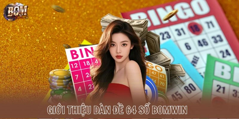 Giới thiệu dàn đề 64 số Bomwin