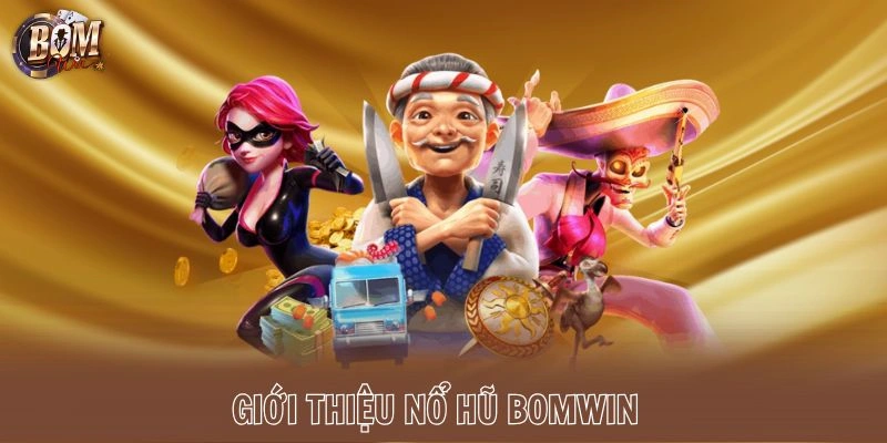 Giới thiệu nổ hũ Bomwin