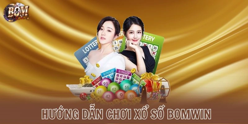 Hướng dẫn chơi xổ số Bomwin