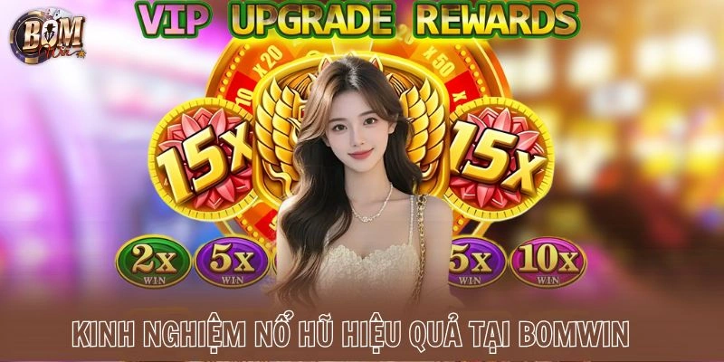 Kinh nghiệm nổ hũ hiệu quả tại Bomwin