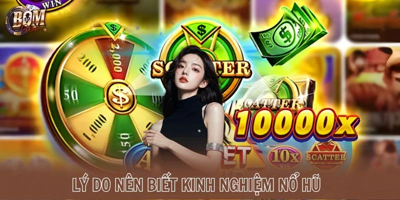 Lý do nên biết kinh nghiệm nổ hũ