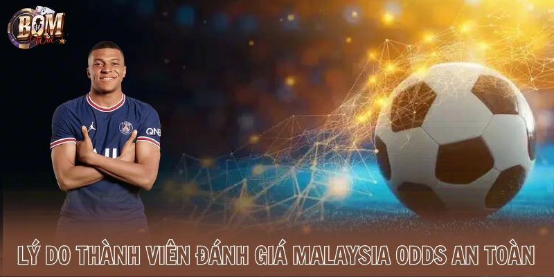 Lý do thành viên đánh giá Malaysia odds an toàn