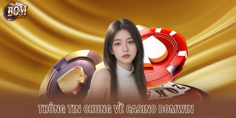 Thông tin chung về Casino Bomwin