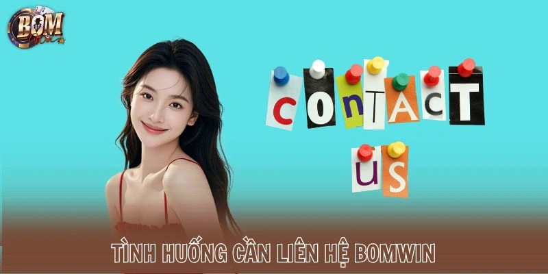 Tình huống cần liên hệ Bomwin