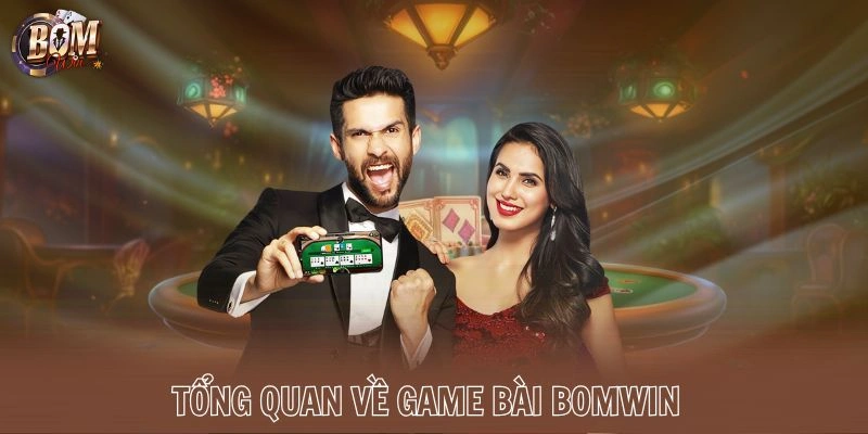 Tổng quan về game bài Bomwin