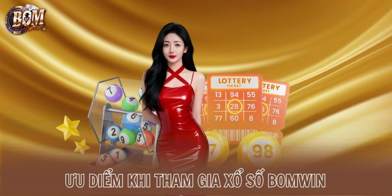 Ưu điểm khi tham gia xổ số Bomwin